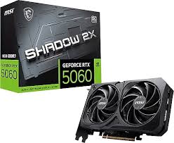 8 GB MSI  GeForce RTX5060 8G SHADOW 2X OC GDDR7 128B DX12PCIE 5.0 X16
(3XDP 1XHDMI)